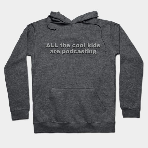 All The Cool Kids Are Podcasting Hoodie by Podcast Life